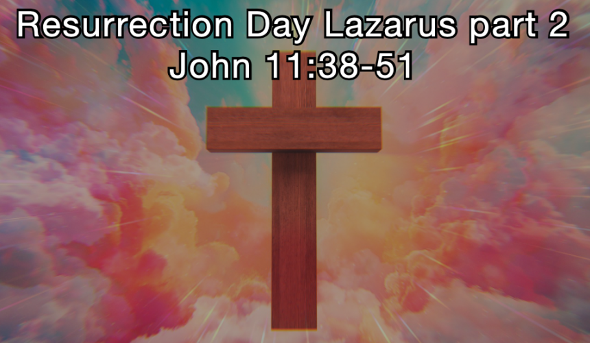 Resurrection Day Lazarus part 2 – Jeff Mann (04-20-25)