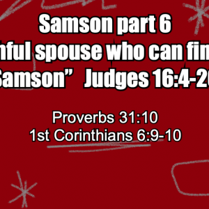 CB Website pic 2025-08-24 Samson Part 6 “A faithful spouse who can find? Not Samson”– Jeff Mann 08-24-25