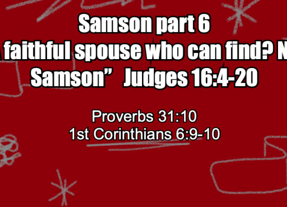 Samson Part 6 “A faithful spouse who can find? Not Samson”– Jeff Mann 08-24-25